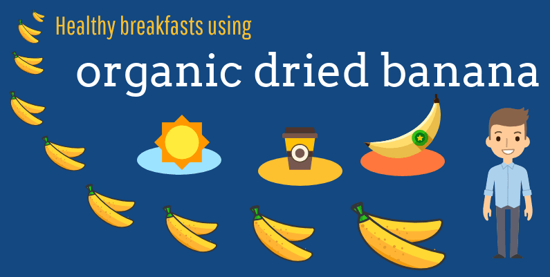 Healthy breakfasts with organic dried banana