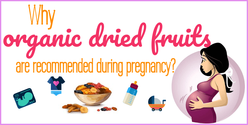 Why organic dried fruits are recommended during pregnancy?