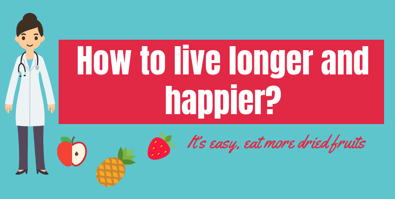 How to live longer and happier? It’s easy, eat more dried fruits