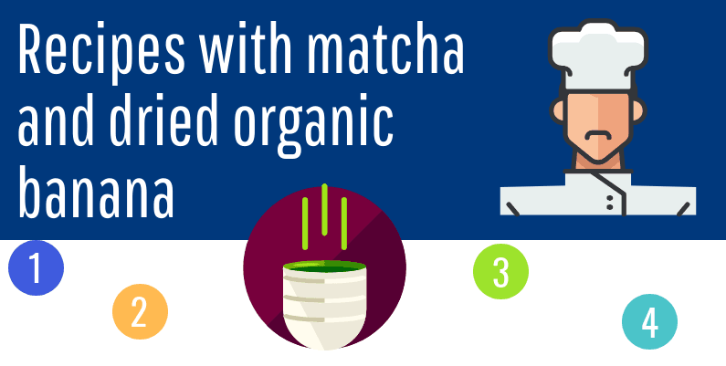 Recipes with matcha and organic dried banana