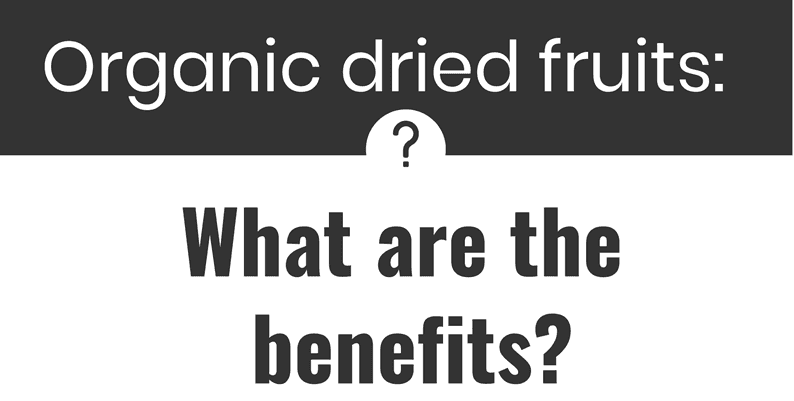 Organic dried fruits: What are the benefits?