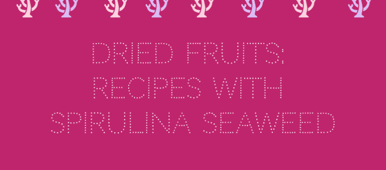 Dried fruits: recipes with spirulina seaweed