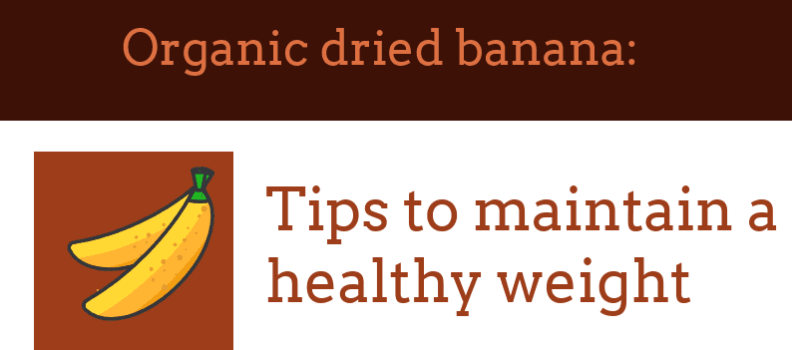 Organic dried banana: Tips to maintain a healthy weight
