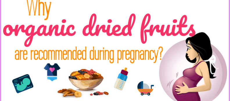 Why organic dried fruits are recommended during pregnancy?