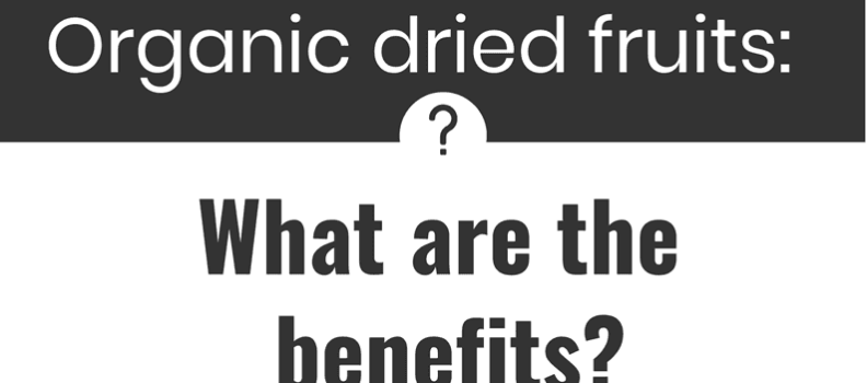 Organic dried fruits: What are the benefits?