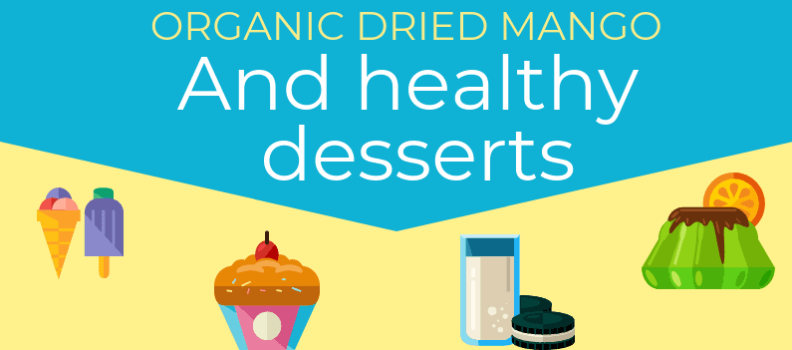 Organic dried mango and healthy desserts!